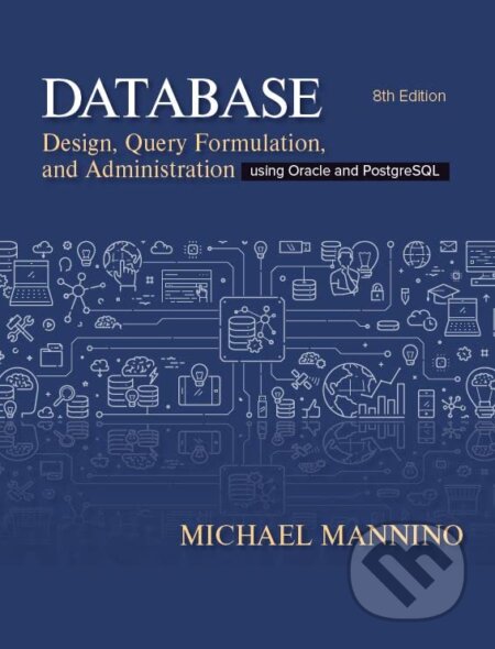 Kniha: Database Design, Query, Formulation, and Administration (Michael Mannino). Sage Publications, 2023 Kniha: Database Design, Query, Formulation, and Administration (Michael Mannino). Sage Publications, 2023