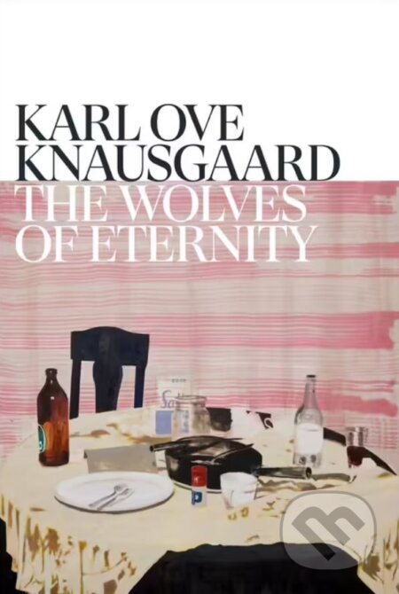 Kniha: The Wolves of Eternity (Karl Ove Knausgaard). Random House, 2023 Kniha: The Wolves of Eternity (Karl Ove Knausgaard). Random House, 2023