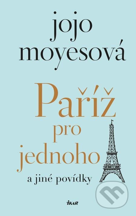 E-kniha: Paříž pro jednoho a jiné povídky (Jojo Moyes). Ikar CZ E-kniha: Paříž pro jednoho a jiné povídky (Jojo Moyes). Ikar CZ