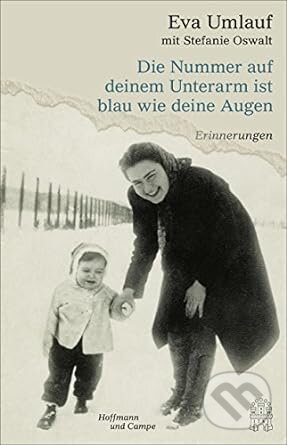 Kniha: Die Nummer auf deinem Unterarm ist blau wie deine Augen (Eva Umlauf). Hoffman Groupe Kniha: Die Nummer auf deinem Unterarm ist blau wie deine Augen (Eva Umlauf). Hoffman Groupe