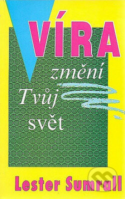 Kniha: Víra změní tvůj svět (Lester Sumrall). , 1992 Kniha: Víra změní tvůj svět (Lester Sumrall). , 1992
