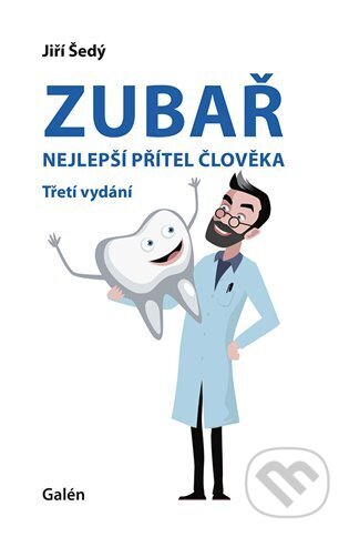 Kniha: Zubař - nejlepší přítel člověka (Jiří Šedý). Galén, 2023 Kniha: Zubař - nejlepší přítel člověka (Jiří Šedý). Galén, 2023