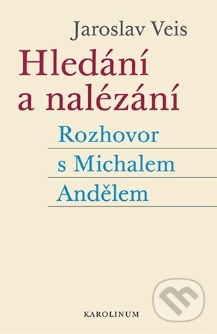 Kniha: Hledání a nalézání (Jaroslav Veis). Karolinum, 2023 Kniha: Hledání a nalézání (Jaroslav Veis). Karolinum, 2023