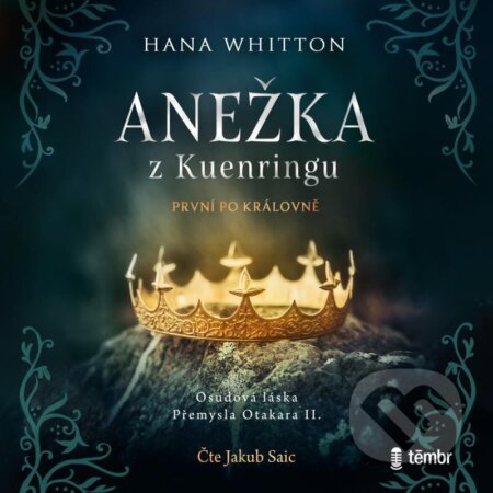 Audiokniha: Anežka z Kuenringu (Hana Whitton). Témbr, 2023 Audiokniha: Anežka z Kuenringu (Hana Whitton). Témbr, 2023