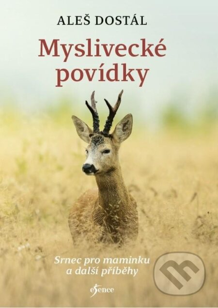 Kniha: Myslivecké povídky (Aleš Dostál). Esence, 2023 Kniha: Myslivecké povídky (Aleš Dostál). Esence, 2023