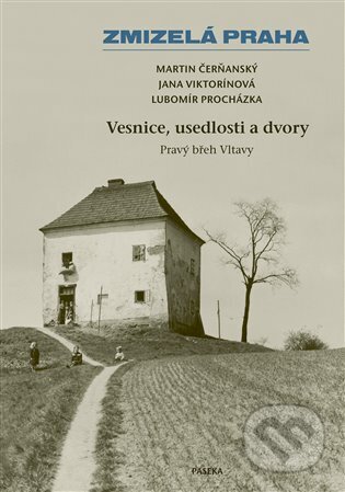 Kniha: Zmizelá Praha - Vesnice, usedlosti a dvory (Jana Viktorínová, Lubomír Procházka a Martin Čerňanský). Paseka, 2023 Kniha: Zmizelá Praha - Vesnice, usedlosti a dvory (Jana Viktorínová, Lubomír Procházka a Martin Čerňanský). Paseka, 2023