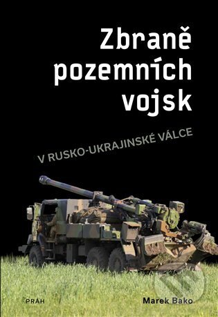 Kniha: Zbraně pozemních vojsk (Marek Bako). Práh, 2023 Kniha: Zbraně pozemních vojsk (Marek Bako). Práh, 2023