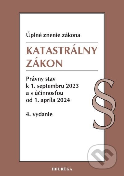 Kniha: Katastrálny zákon. 4. vyd., 9/2023 (Heuréka). Heuréka, 2023 Kniha: Katastrálny zákon. 4. vyd., 9/2023 (Heuréka). Heuréka, 2023
