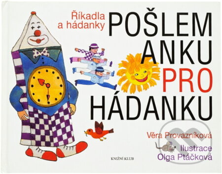 Kniha: Pošlem Anku pro hádanku : říkadla a hádanky (Věra Provazníková). Knižní klub, 2008 Kniha: Pošlem Anku pro hádanku : říkadla a hádanky (Věra Provazníková). Knižní klub, 2008