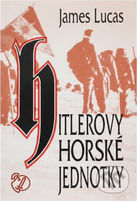 Kniha: Hitlerovy horské jednotky (James Lucas). Naše vojsko, 1994 Kniha: Hitlerovy horské jednotky (James Lucas). Naše vojsko, 1994