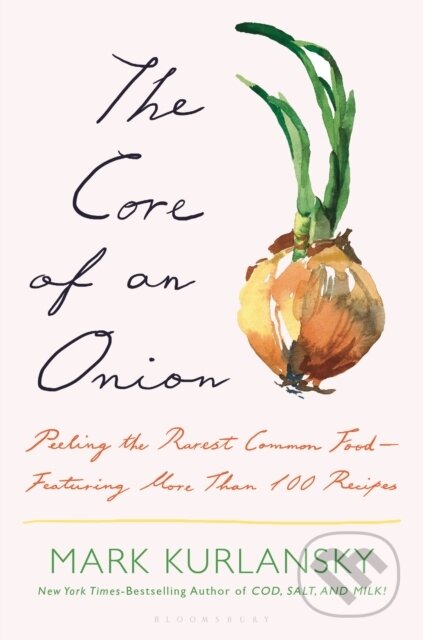 Kniha: The Core of an Onion (Mark Kurlansky). Bloomsbury, 2023 Kniha: The Core of an Onion (Mark Kurlansky). Bloomsbury, 2023