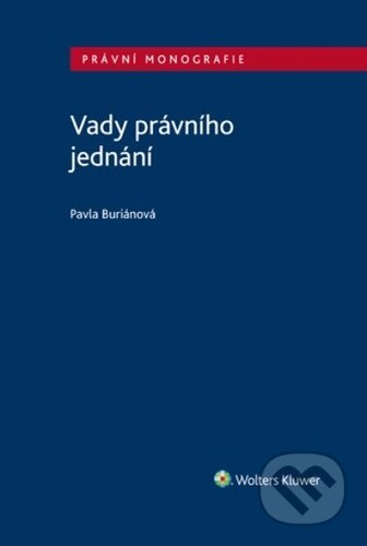 Kniha: Vady právního jednání (Pavla Buriánová). Wolters Kluwer ČR, 2023 Kniha: Vady právního jednání (Pavla Buriánová). Wolters Kluwer ČR, 2023