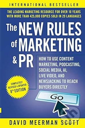 Kniha: The New Rules of Marketing and PR (David Meerman Scott). John Wiley & Sons, 2022 Kniha: The New Rules of Marketing and PR (David Meerman Scott). John Wiley & Sons, 2022