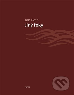 Kniha: Jiný řeky (Jan Roth). Torst, 2023 Kniha: Jiný řeky (Jan Roth). Torst, 2023