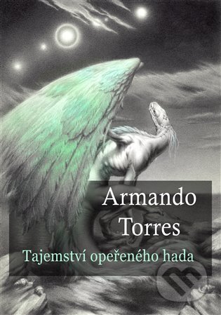 Kniha: Tajemství opeřeného hada (Armando Torres). Malvern, 2023 Kniha: Tajemství opeřeného hada (Armando Torres). Malvern, 2023