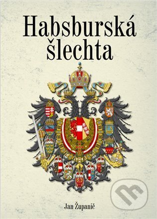 Kniha: Habsburská šlechta (Jan Županič). Agentura Pankrác, 2023 Kniha: Habsburská šlechta (Jan Županič). Agentura Pankrác, 2023