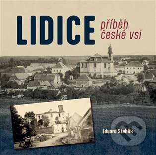 Kniha: Lidice - příběh české vsi (Eduard Stehlík). Tváře, 2023 Kniha: Lidice - příběh české vsi (Eduard Stehlík). Tváře, 2023