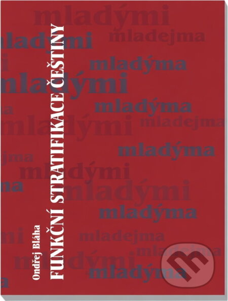 Kniha: Funkční stratifikace češtiny (Ondřej Bláha). Univerzita Palackého v Olomouci, 2009 Kniha: Funkční stratifikace češtiny (Ondřej Bláha). Univerzita Palackého v Olomouci, 2009