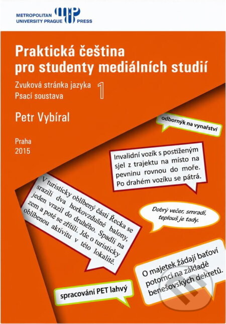 Kniha: Praktická čeština pro studenty mediálních studií 1 (Petr Vybíral). , 2015 Kniha: Praktická čeština pro studenty mediálních studií 1 (Petr Vybíral). , 2015