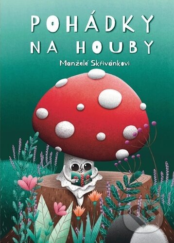 Kniha: Pohádky na houby (Jiří Skřivánek a Věra Skřivánková). Tomáš Nosek, 2023 Kniha: Pohádky na houby (Jiří Skřivánek a Věra Skřivánková). Tomáš Nosek, 2023