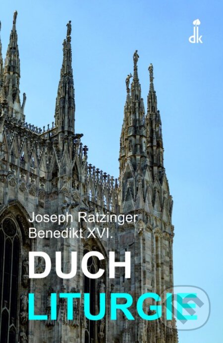 Kniha: Duch liturgie (Joseph Ratzinger - Benedikt XVI.). Dobrá kniha, 2023 Kniha: Duch liturgie (Joseph Ratzinger - Benedikt XVI.). Dobrá kniha, 2023