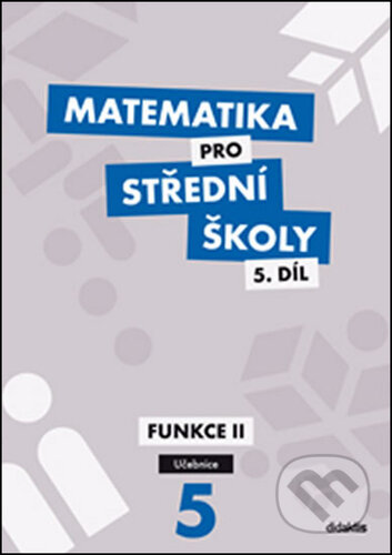 Kniha: Matematika pro střední školy 5.díl Učebnice (Václav Zemek). Didaktis, 2023 Kniha: Matematika pro střední školy 5.díl Učebnice (Václav Zemek). Didaktis, 2023