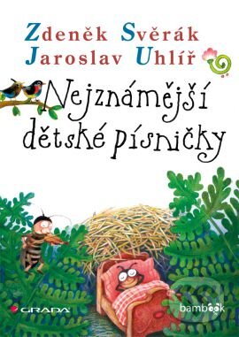 Kniha: Nejznámější dětské písničky (Jaroslav Uhlíř a Zdeněk Svěrák). Grada, 2015 Kniha: Nejznámější dětské písničky (Jaroslav Uhlíř a Zdeněk Svěrák). Grada, 2015