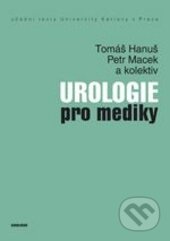 Kniha: Urologie pro mediky (Petr Macek, Tomáš Hanuš a kolektív). Karolinum, 2015 Kniha: Urologie pro mediky (Petr Macek, Tomáš Hanuš a kolektív). Karolinum, 2015