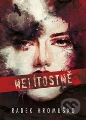 Kniha: Nelítostně (Radek Hromuško). Epocha, 2015 Kniha: Nelítostně (Radek Hromuško). Epocha, 2015