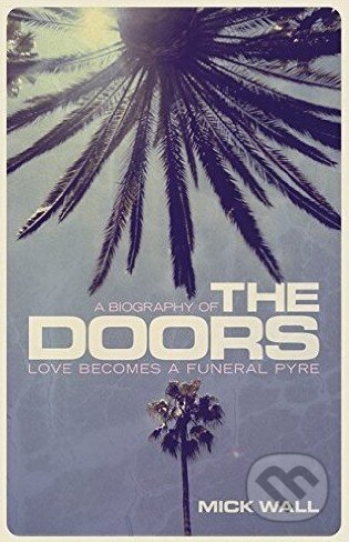 Kniha: Love Becomes a Funeral Pyre (Mick Wall). Orion, 2015 Kniha: Love Becomes a Funeral Pyre (Mick Wall). Orion, 2015