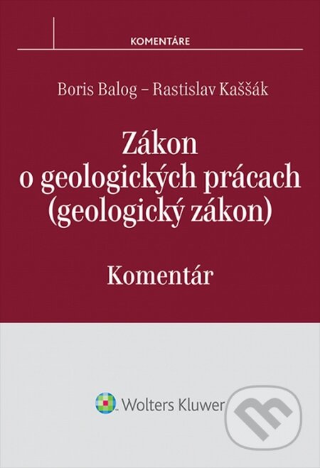 Kniha: Zákon o geologických prácach (geologický zákon) (Boris Balog a Rastislav Kaššák). Wolters Kluwer, 2015 Kniha: Zákon o geologických prácach (geologický zákon) (Boris Balog a Rastislav Kaššák). Wolters Kluwer, 2015