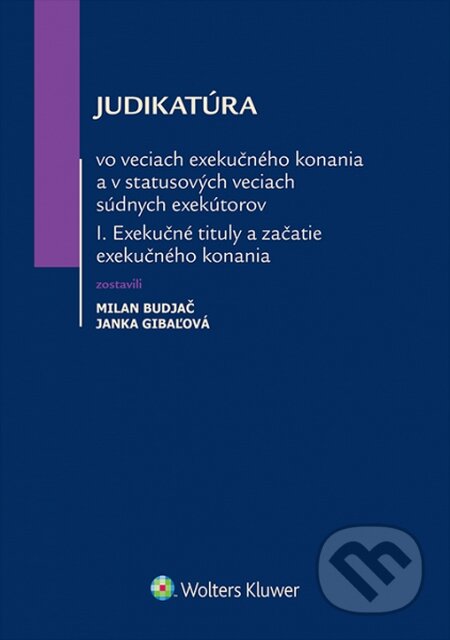 Kniha: Judikatúra vo veciach exekučného konania a v statusových veciach súdnych exekútorov I. (Janka Gibaľová a Milan Budjač). Wolters Kluwer, 2015 Kniha: Judikatúra vo veciach exekučného konania a v statusových veciach súdnych exekútorov I. (Janka Gibaľová a Milan Budjač). Wolters Kluwer, 2015