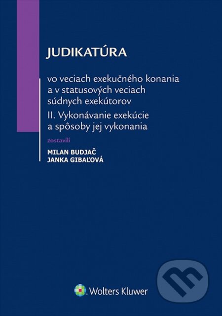 Kniha: Judikatúra vo veciach exekučného konania a v statusových veciach súdnych exekútorov II. (Janka Gibaľová a Milan Budjač). Wolters Kluwer, 2015 Kniha: Judikatúra vo veciach exekučného konania a v statusových veciach súdnych exekútorov II. (Janka Gibaľová a Milan Budjač). Wolters Kluwer, 2015