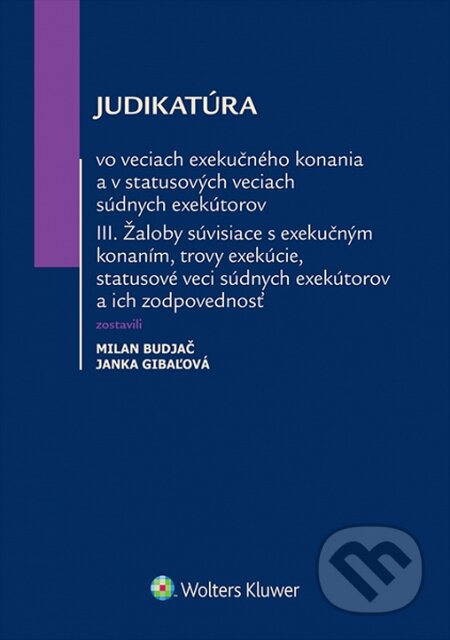 Kniha: Judikatúra vo veciach exekučného konania a v statusových veciach súdnych exekútorov III. (Milan Budjač a Janka Gibaľová). Wolters Kluwer, 2015 Kniha: Judikatúra vo veciach exekučného konania a v statusových veciach súdnych exekútorov III. (Milan Budjač a Janka Gibaľová). Wolters Kluwer, 2015