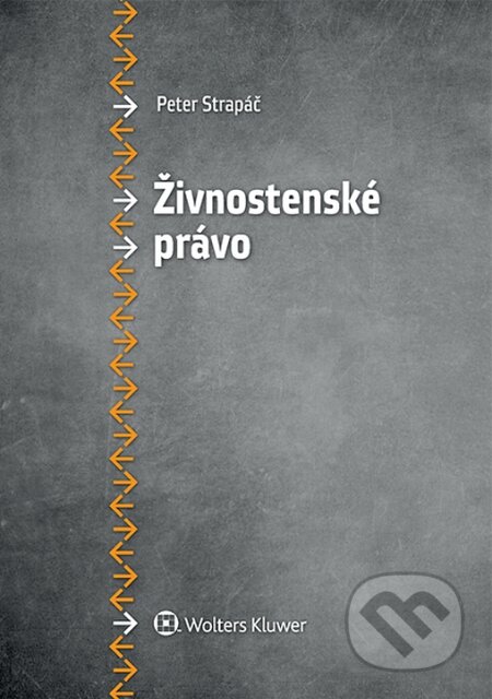 Kniha: Živnostenské právo (Peter Strapáč). Wolters Kluwer, 2015 Kniha: Živnostenské právo (Peter Strapáč). Wolters Kluwer, 2015