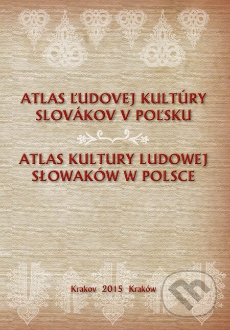 Kniha: Atlas ľudovej kultúry Slovákov v Poľsku (Spolok Slovákov v Poľsku). Spolok Slovákov v Poľsku, 2015 Kniha: Atlas ľudovej kultúry Slovákov v Poľsku (Spolok Slovákov v Poľsku). Spolok Slovákov v Poľsku, 2015