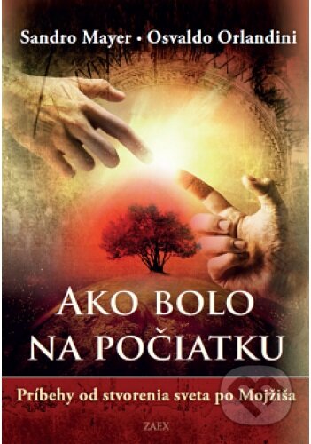 Kniha: Ako bolo na počiatku (Osvaldo Orlandini a Sandro Mayer). Zaex, 2015 Kniha: Ako bolo na počiatku (Osvaldo Orlandini a Sandro Mayer). Zaex, 2015