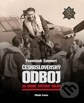 Kniha: Československý odboj za druhé světové války (František Emmert). Mladá fronta, 2015 Kniha: Československý odboj za druhé světové války (František Emmert). Mladá fronta, 2015