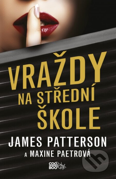 Kniha: Vraždy na střední škole (James Patterson a Maxime Paetro). CooBoo CZ, 2016 Kniha: Vraždy na střední škole (James Patterson a Maxime Paetro). CooBoo CZ, 2016
