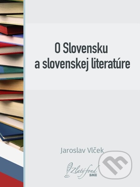 E-kniha: O Slovensku a slovenskej literatúre (Jaroslav Vlček). Petit Press E-kniha: O Slovensku a slovenskej literatúre (Jaroslav Vlček). Petit Press