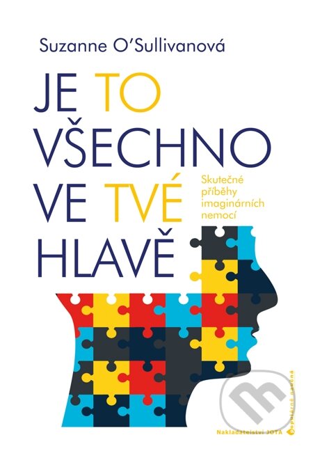 E-kniha: Je to všechno ve tvé hlavě (Suzanne O’Sullivan). Jota, 2015 E-kniha: Je to všechno ve tvé hlavě (Suzanne O’Sullivan). Jota, 2015