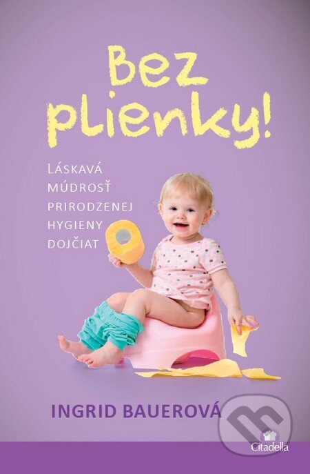 Kniha: Bez plienky (Ingrid Bauerová). Citadella, 2015 Kniha: Bez plienky (Ingrid Bauerová). Citadella, 2015