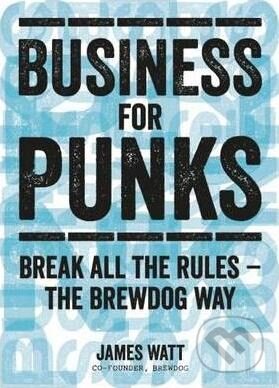 Kniha: Business for Punks (James Watt). Dorling Kindersley, 2015 Kniha: Business for Punks (James Watt). Dorling Kindersley, 2015