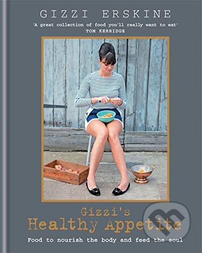 Kniha: Gizzis Healthy Appetite : Food to Nourish the Body and Feed the Soul (Gizzi Erskine). Octopus Publishing Group, 2015 Kniha: Gizzis Healthy Appetite : Food to Nourish the Body and Feed the Soul (Gizzi Erskine). Octopus Publishing Group, 2015
