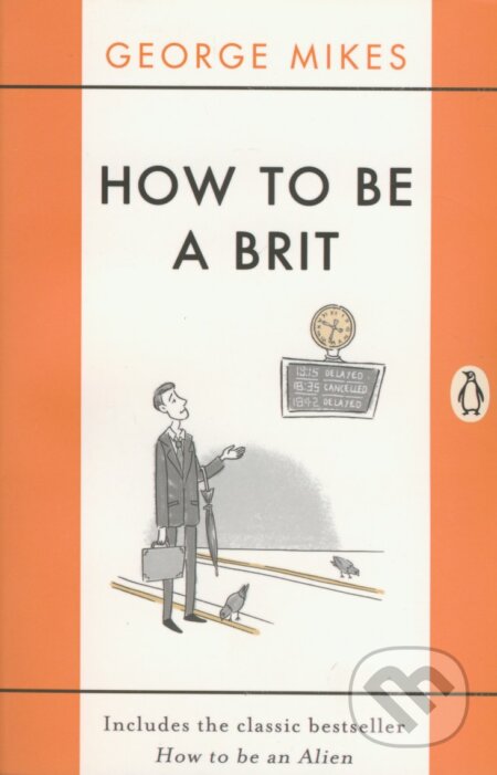 Kniha: How To Be a Brit (George Mikes). Penguin Books, 2015 Kniha: How To Be a Brit (George Mikes). Penguin Books, 2015