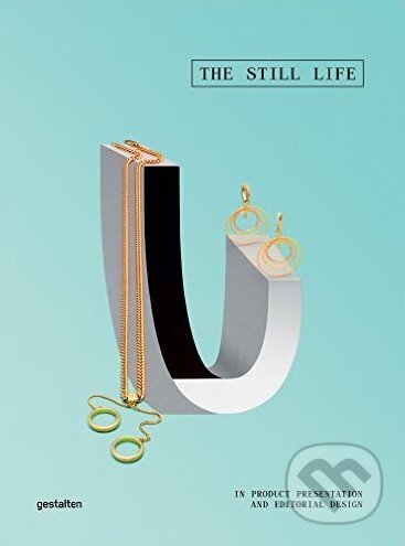 Kniha: The Still Life (Anna Sinofzik a Sven Ehmann). Gestalten Verlag, 2015 Kniha: The Still Life (Anna Sinofzik a Sven Ehmann). Gestalten Verlag, 2015