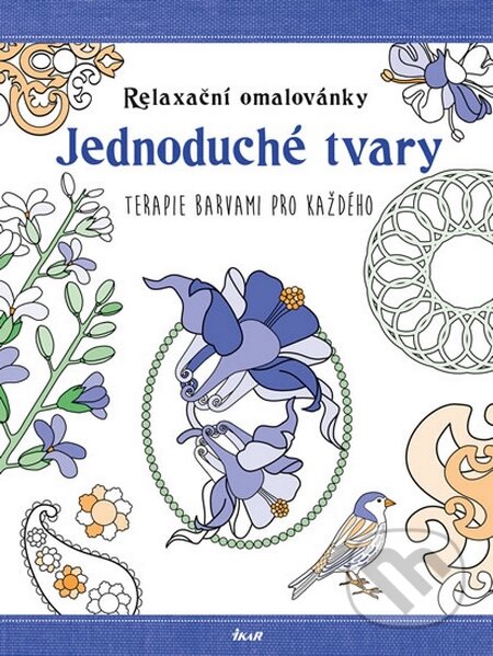 Kniha: Relaxační omalovánky: Jednoduché tvary (Ikar CZ). Ikar CZ, 2015 Kniha: Relaxační omalovánky: Jednoduché tvary (Ikar CZ). Ikar CZ, 2015
