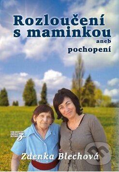 Kniha: Rozloučení s maminkou (Zdenka Blechová). Nakladatelství Zdenky Blechové, 2015 Kniha: Rozloučení s maminkou (Zdenka Blechová). Nakladatelství Zdenky Blechové, 2015