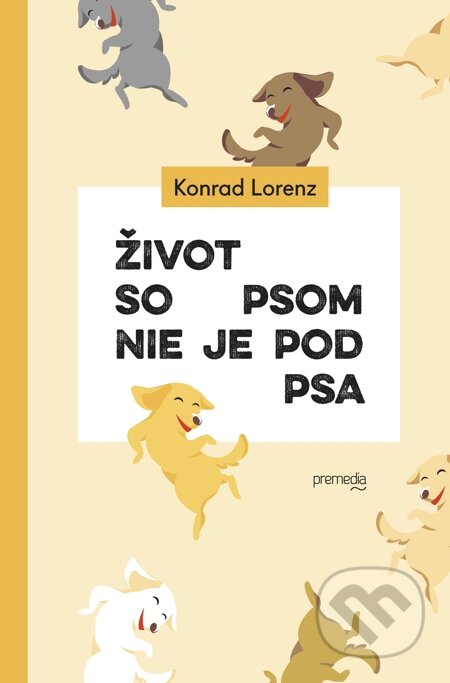 E-kniha: Život so psom nie je pod psa (Konrad Lorenz). Premedia, 2015 E-kniha: Život so psom nie je pod psa (Konrad Lorenz). Premedia, 2015