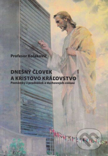 Kniha: Dnešný človek a Kristovo kráľovstvo (Tomislav Kolakovič). Vydavateľstvo Michala Vaška, 2015 Kniha: Dnešný človek a Kristovo kráľovstvo (Tomislav Kolakovič). Vydavateľstvo Michala Vaška, 2015